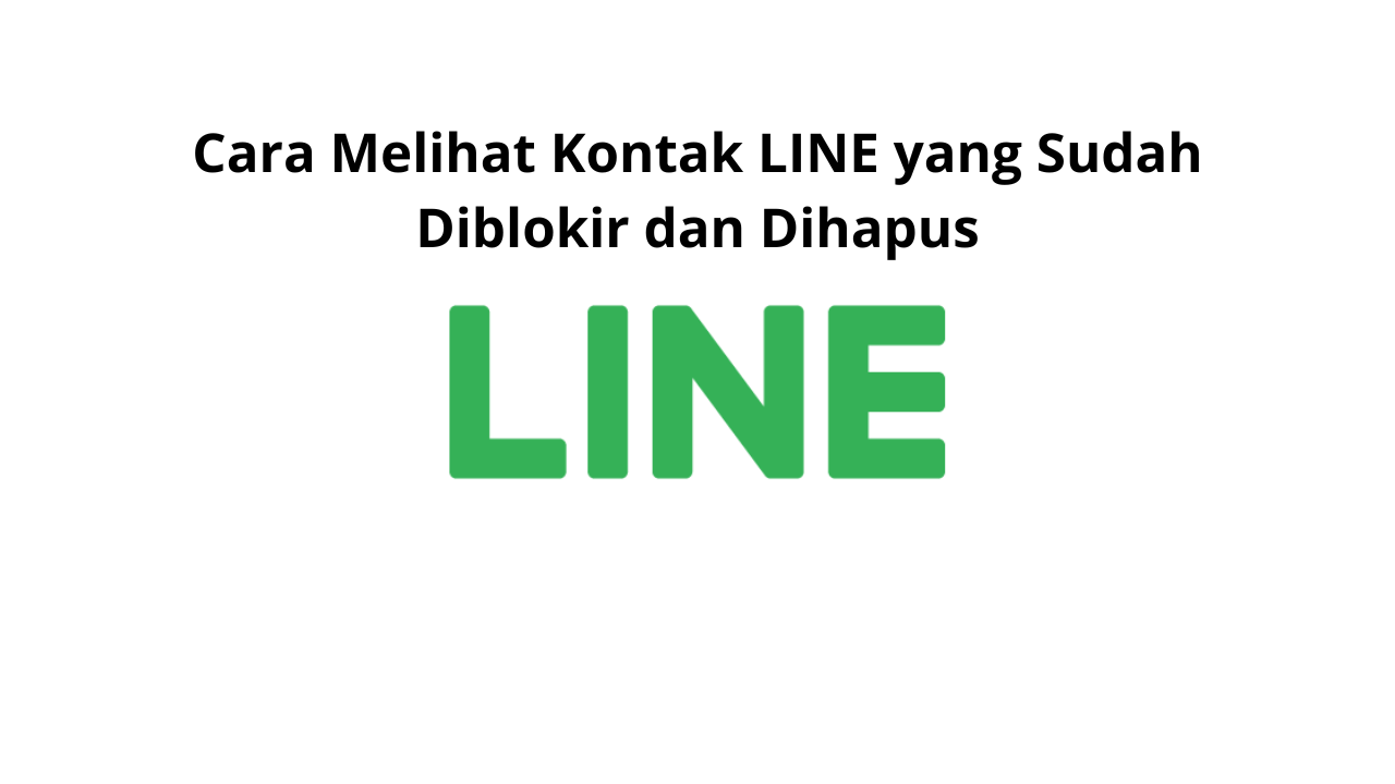 Cara Melihat Kontak LINE yang Sudah Diblokir dan Dihapus
